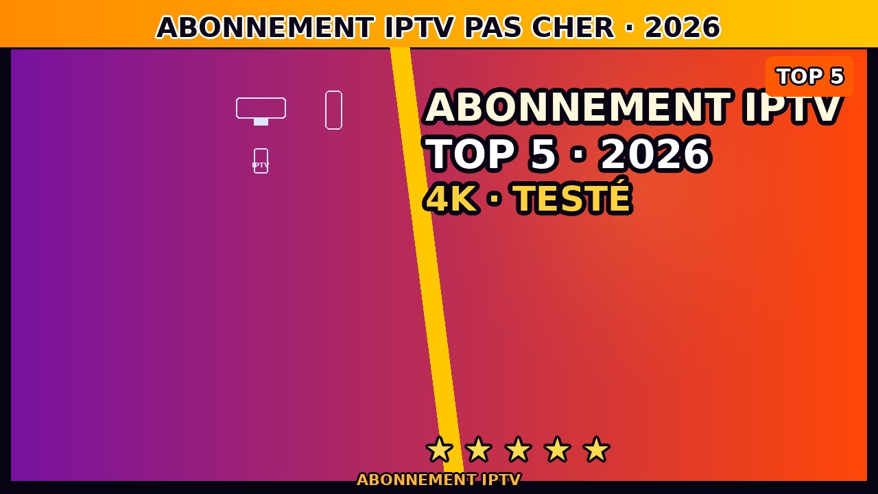 Abonnement IPTV Pas Cher juin 2026 — Top 5 Offres Testées en France